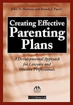 Creating Effective Parenting Plans: A Developmental Approach for Lawyers and Divorce Professionals