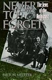 Never to Forget: The Jews of the Holocaust