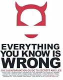 Everything You Know Is Wrong: The Disinformation Guide to Secrets and Lies
