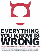 Everything You Know Is Wrong: The Disinformation Guide to Secrets and Lies