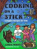 [(Cooking on a Stick: Campfire Recipes for Kids: Campfire Recipes for Kids )] [Author: Linda White] [Nov-2003]