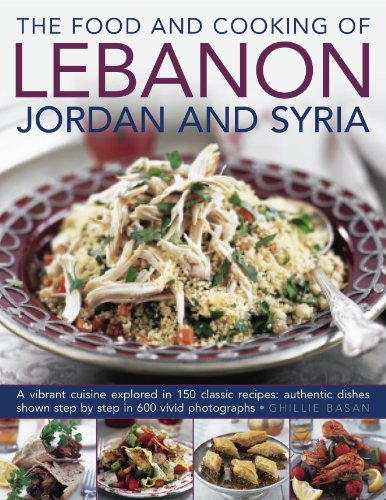 Buy The Food and Cooking of Lebanon, Jordan and Syria: A Vibrant Cuisine Explored in 150 Classic Recipes: Authentic Dishes Shown Step by Step in 600 Vivid Photographs