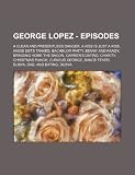 George Lopez - Episodes: A Clear and Presentless Danger, a Kiss Is Just a Kiss, Angie Gets Tanked, Bachelor Party, Benny and Randy, Bringing Ho