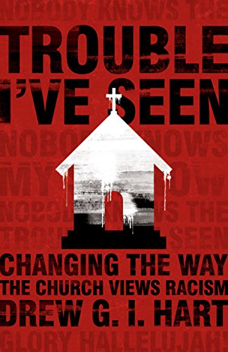 Download Trouble I've Seen: Changing the Way the Church Views Racism Download Trouble I've Seen: Changing the Way the Church Views Racism