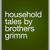 Household Tales by Brothers Grimm | [Jacob Grimm, Wilhelm Grimm]