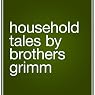 Household Tales by Brothers Grimm