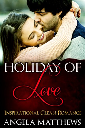 CLEAN ROMANCE: Holiday of Love (Sweet Inspirational Contemporary Romance) (New Adult Clean Fantasy Short Stories)
