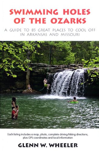 Swimming Holes of the Ozarks: A Guide to 85 Great Places to Cool Off in Arkansas and Missouri