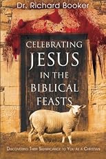 Celebrating Jesus in the Biblical Feasts