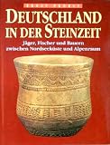 Deutschland in der Steinzeit - J&auml;ger, Fischer und Bauern zwischen Nordseek&uuml;ste und Alpenraum - Ernst Probst
