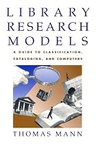 Library Research Models: A Guide to Classification, Cataloging, and Computers