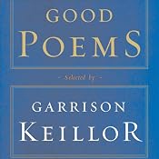 Good Poems: Selected and Introduced by Garrison Keillor | [Garrison Keillor (editor), Emily Dickinson, Walt Whitman, Robert Frost, Howard Nemerov, Charles Bukowski, Billy Collins, Robert Bly, Sharon Olds]