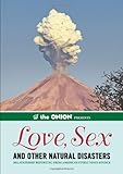 The Onion Presents: Love, Sex, and Other Natural Disasters: Relationship Reporting from America's Finest News Source (Onion Ad Nauseam)