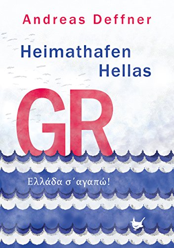 Heimathafen Hellas: Ellada s´agapó (German Edition)
