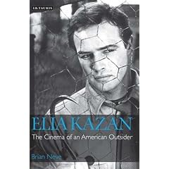 Elia Kazan: The Cinema of an American Outsider (Cinema and Society)
