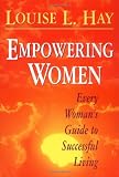 Empowering Women: Every Woman's Guide to Successful Living