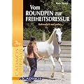 Vom Round Pen zur Freiheitsdressur: Bodenarbeit mal anders
