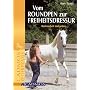 Vom Round Pen zur Freiheitsdressur: Bodenarbeit mal anders