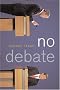 No Debate: How the Two Major Parties Secretly Ruin the Presidential Debates No Debate: How the Two Major Parties Secretly Ruin the Presidential Debates