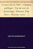 Contes divers 1881 : Opinion publique - Par un soir de printemps - Histoire d'un chien - Histoire corse - Épaves