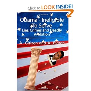 Obama - Ineligible To Serve: Lies, Crimes and Deadly Ambition