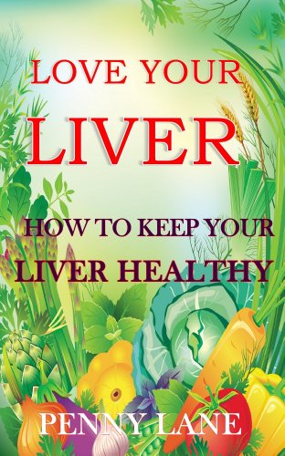 LOVE YOUR LIVER:How to keep your liver healthy (HEALTHY LIVING Book 1)