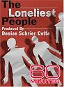 60 Minutes - The Loneliest People (December 17, 2006)
