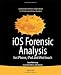 iOS Forensic Analysis: for iPhone, iPad, and iPod touch (Books for Professionals by Professionals)