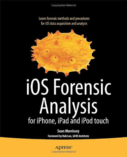iOS Forensic Analysis: for iPhone, iPad, and iPod touch (Books for Professionals by Professionals)