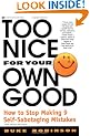 Too Nice for Your Own Good: How to Stop Making 9 Self-Sabotaging Mistakes
