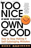 Too Nice for Your Own Good : How to Stop Making 9 Self-Sabotaging Mistakes