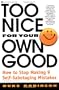 Too Nice for Your Own Good: How to Stop Making 9 Self-Sabotaging Mistakes