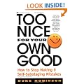 Too Nice for Your Own Good: How to Stop Making 9 Self-Sabotaging Mistakes