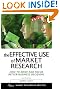 The Effective Use of Market Research: How to Drive and Focus Better Business Decisions (Market Research in Practice)