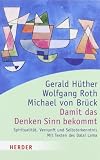 Damit das Denken Sinn bekommt: Spiritualit&auml;t, Vernunft und Selbsterkenntnis - Mit Texten des Dalai Lama (HERDER spektrum) - 