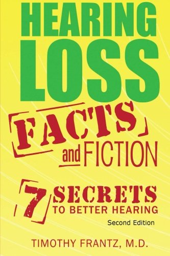 Hearing Loss: Facts and Fiction: 7 Secrets to Better Hearing