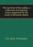 The survival of the unlike; a collection of evolution essays suggested by the study of domestic plants