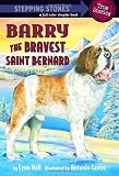 Barry: The Bravest Saint Bernard (A Stepping Stone Book(TM))