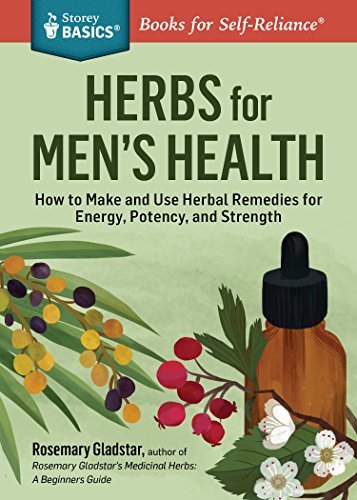 Rosemary Gladstar's Herbs for Men's Health: A Beginner's Guide to Using Herbal Medicine for Lifelong Vitality (Storey Basics)