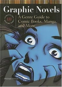Graphic Novels: A Genre Guide to Comic Books, Manga, and More (Genreflecting Advisory Series)