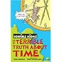 The Terrible Truth about Time (Horrible Science)