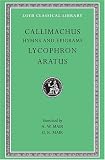Callimachus: Hymns and Epigrams, Lycophron and Aratus (Loeb Classical Library No. 129)