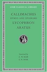 Callimachus: Hymns and Epigrams, Lycophron and Aratus (Loeb Classical Library No. 129)