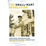 The Small-Mart Revolution: How Local Businesses are Beating the Global Competitionby Michael H. Shuman