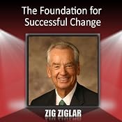 The Foundation for Successful Change | [Zig Ziglar]
