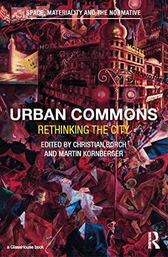 Urban Commons: Rethinking the City (Space, Materiality and the Normative)