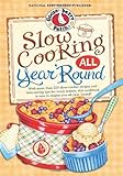 Slow Cooking All Year 'Round: More than 225 of our favorite recipes for the slow cooker, plus time-saving tricks & tips for everyone's favorite kitchen helper! (Everyday Cookbook Collection)
