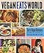 Vegan Eats World: 300 International Recipes for Savoring the Planet