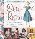 Sew retro : 25 vintage-inspired projects for the modern girl & a stylish history of the sewing revolution