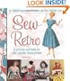 Sew Retro: 25 Vintage-Inspired Projects for the Modern Girl & A Stylish History of the Sewing Revolution
